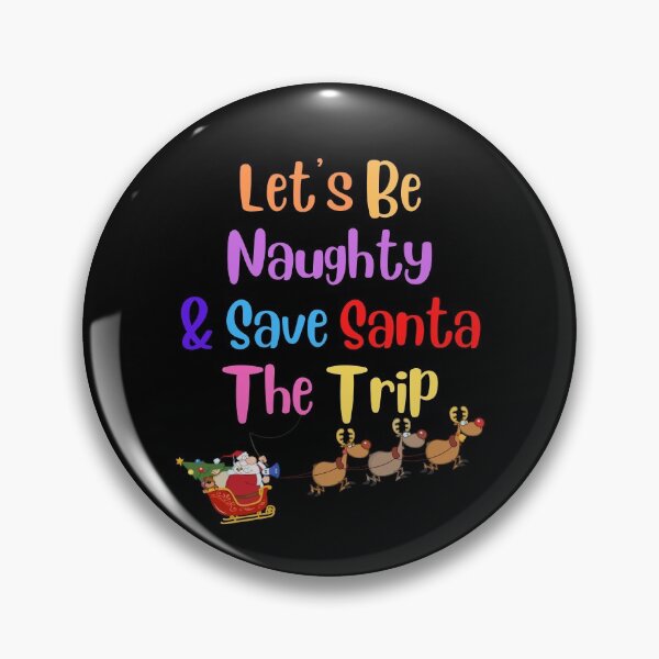 Item preview, Lets Be Naughty and Save Santa The Trip designed and sold by Peter Stawicki.