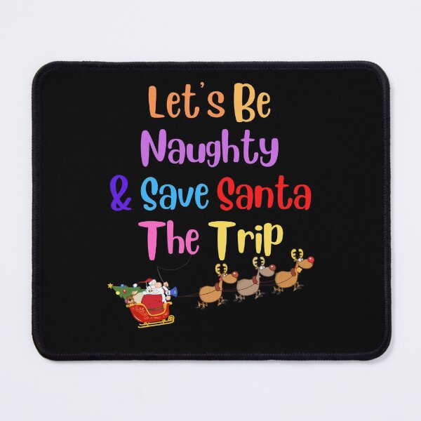 Item preview, Lets Be Naughty and Save Santa The Trip designed and sold by Peter Stawicki.