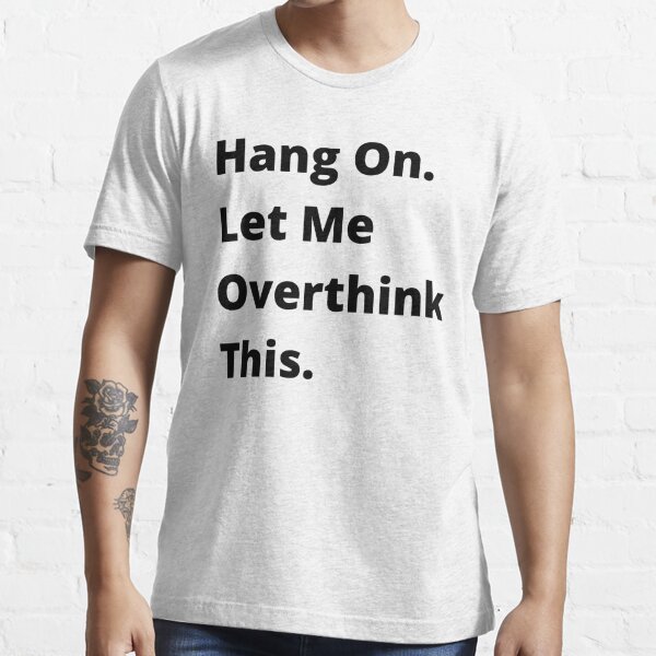 Hold on Let Me Overthink This T-Shirt, Womens Sarcastic Shirt, Funny Quotes Shirt, Women Novelty T Shirt, Humor Overthinker Graphic Tee, Funny