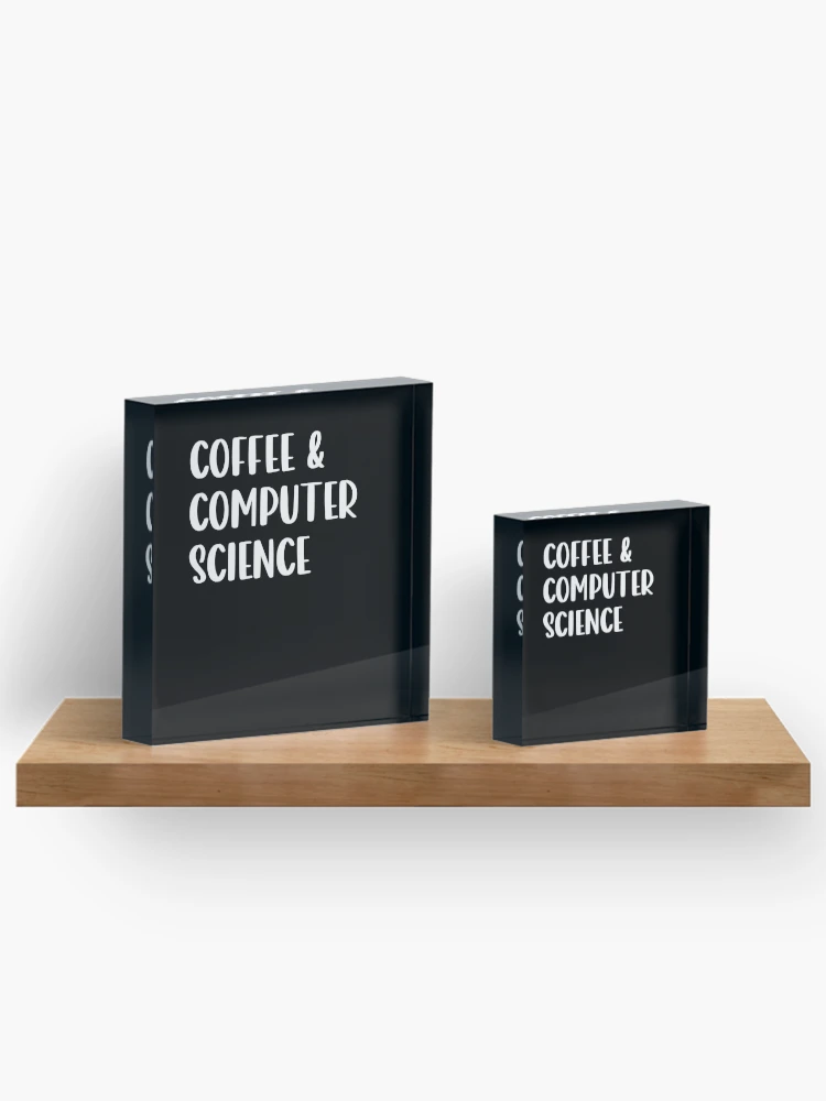Thumbnail 3 of 5, Acrylic Block, Coffee Computer Science, Computer Science Graduation, Funny Computer Programmer Shirt, Computer Coder Gift, Computer Science Student Shirt designed and sold by aymob.