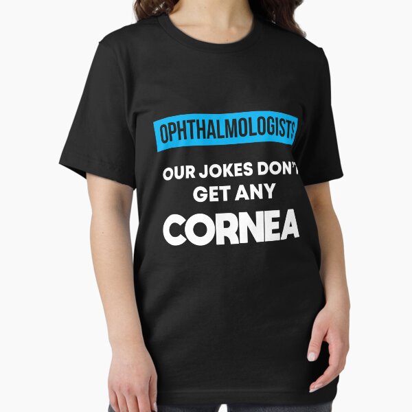 Item preview, Ophthalmologists Our Jokes Don't Get Any Cornea designed and sold by jaygo.