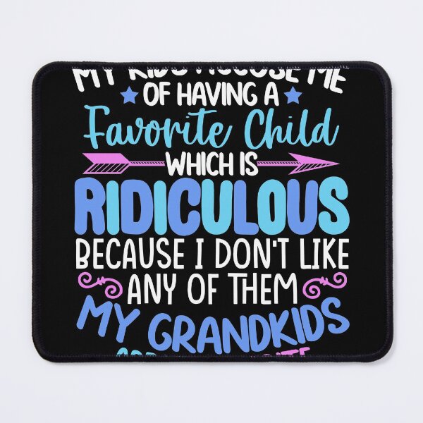 Item preview, My Kids Accuse Me Of Having A Favorite Child designed and sold by GoZayaan.