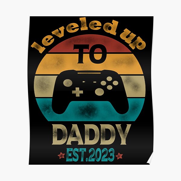 Leveled Up To Daddy Est Promoted To Daddy Poster For Sale By Lutty Redbubble