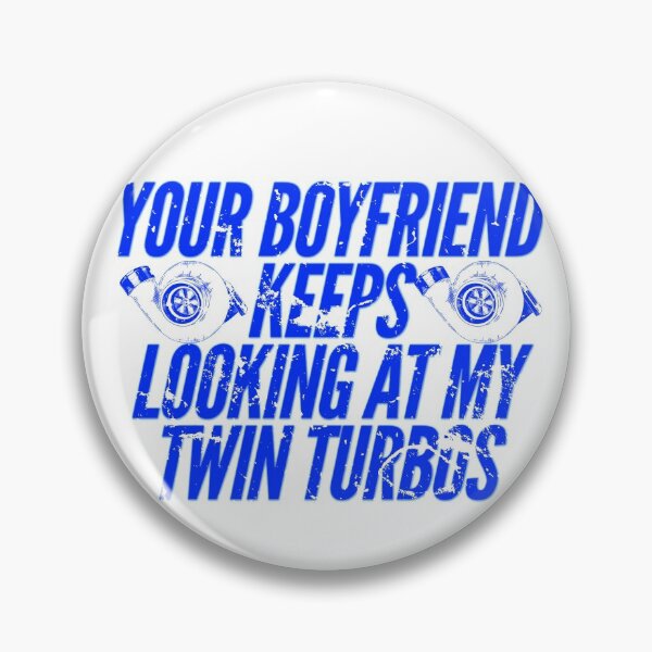 Item preview, Your Boyfriend Keeps Looking at my Twin Turbos Racing Funny Looking at me  designed and sold by CarantinedChaos.