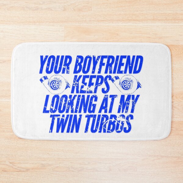 Item preview, Your Boyfriend Keeps Looking at my Twin Turbos Racing Funny Looking at me  designed and sold by CarantinedChaos.