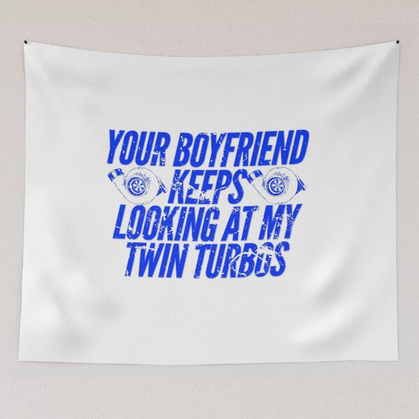 Item preview, Your Boyfriend Keeps Looking at my Twin Turbos Racing Funny Looking at me  designed and sold by CarantinedChaos.