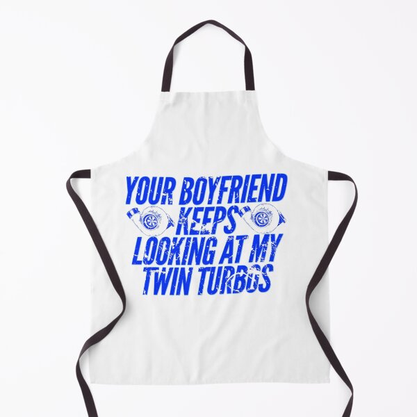 Item preview, Your Boyfriend Keeps Looking at my Twin Turbos Racing Funny Looking at me designed and sold by CarantinedChaos.