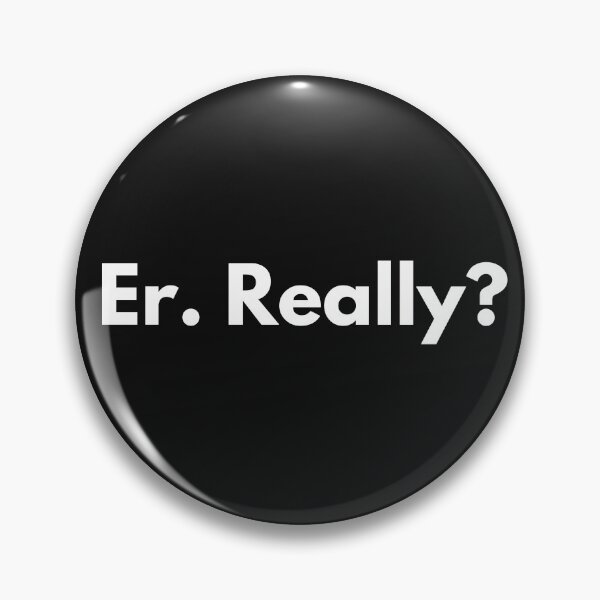 Item preview, Er. Really? designed and sold by Trufictioneer.