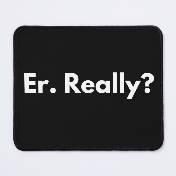 Item preview, Er. Really? designed and sold by Trufictioneer.