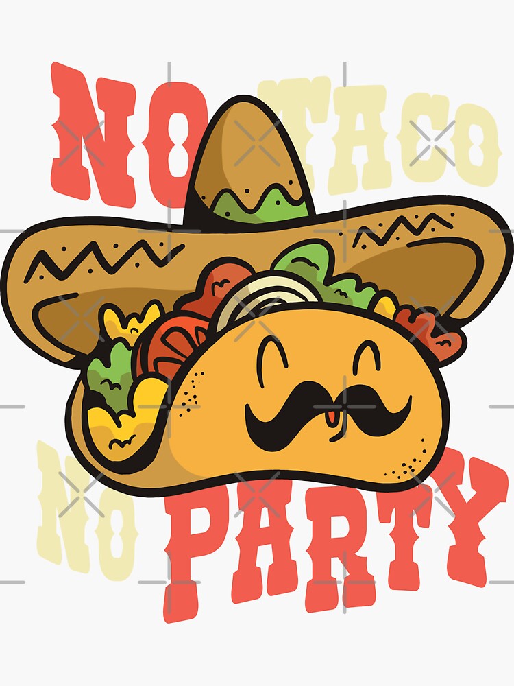 Mexican Taco Party Cartoon No Taco No Party Sticker By Turbineur Redbubble