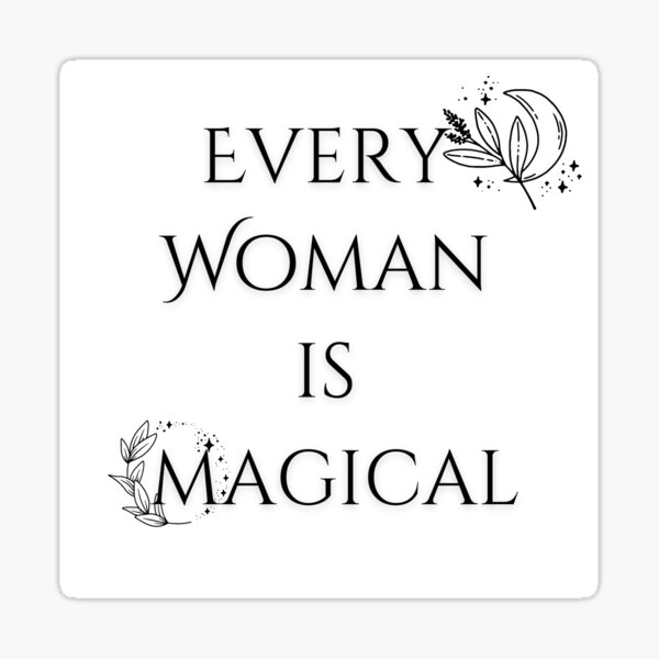 Every woman is magical Sticker