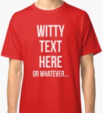 Witty text Classic T-Shirt