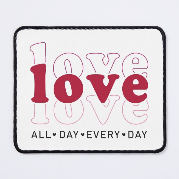 Item preview, Love All Day Every Day For Valentine's Day designed and sold by Unicorny-Design.