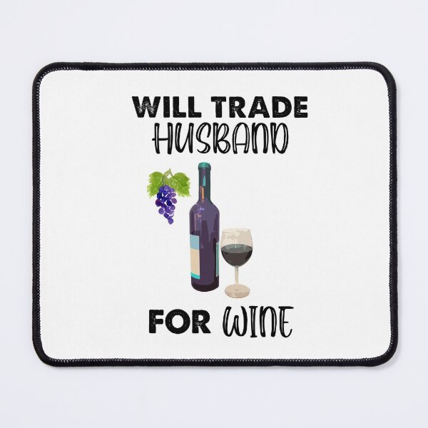 Item preview, Will Trade Husband For Wine, Wine Is My Juice designed and sold by SportyDogShop.