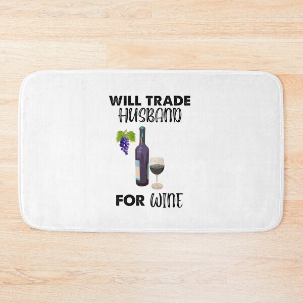 Item preview, Will Trade Husband For Wine, Wine Is My Juice designed and sold by SportyDogShop.