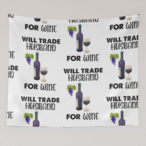 Item preview, Will Trade Husband For Wine, Wine Is My Juice designed and sold by SportyDogShop.