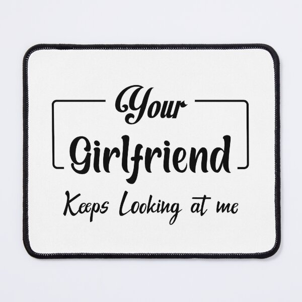 Item preview, your girlfriend keeps looking at me designed and sold by Shorim.