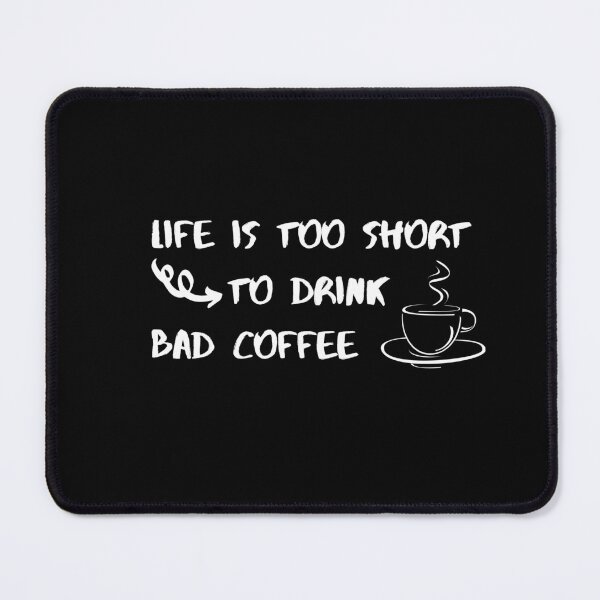 Item preview, Life Is Too Short To Drink Bad Coffee designed and sold by Joyamotion.