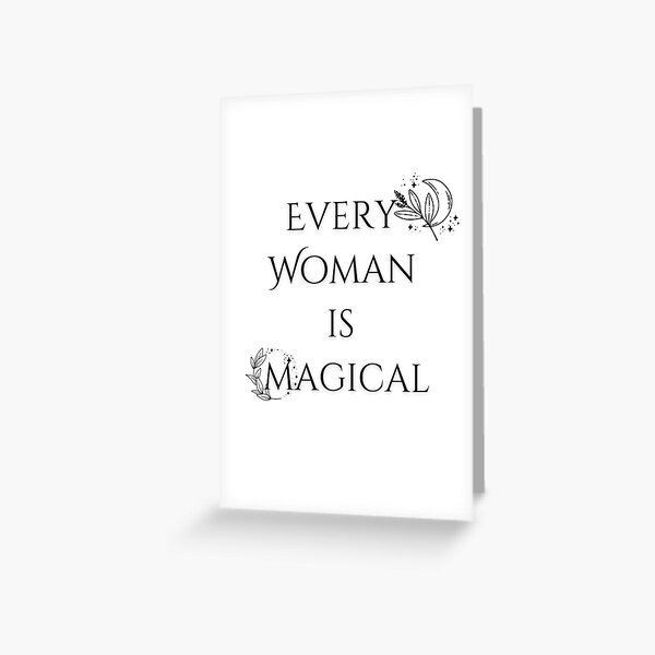 Every Woman is Magical Greeting Card