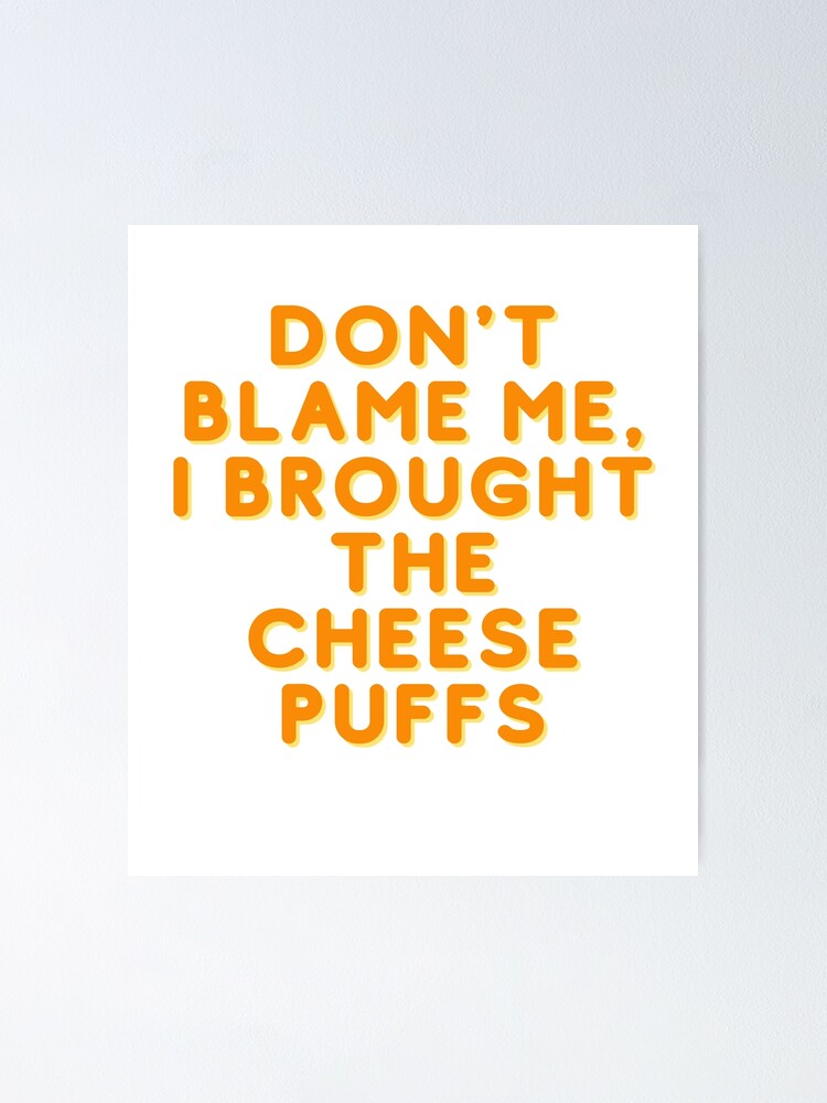 "Don't Blame Me, I Brought the Cheese Puffs, funny slogan design