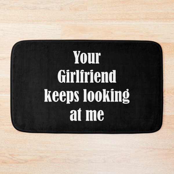 Item preview, your girlfriend keeps looking at me designed and sold by Shorim.