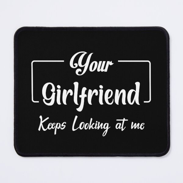 Item preview, your girlfriend keeps looking at me designed and sold by Shorim.