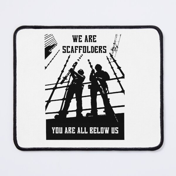 Item preview, WE ARE SCAFFOLDERS..YOU ARE ALL BELOW US designed and sold by ScaffoldMob.