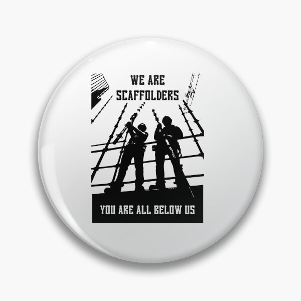 Item preview, WE ARE SCAFFOLDERS..YOU ARE ALL BELOW US designed and sold by ScaffoldMob.