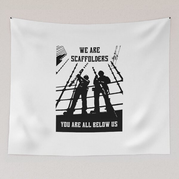 Item preview, WE ARE SCAFFOLDERS..YOU ARE ALL BELOW US designed and sold by ScaffoldMob.