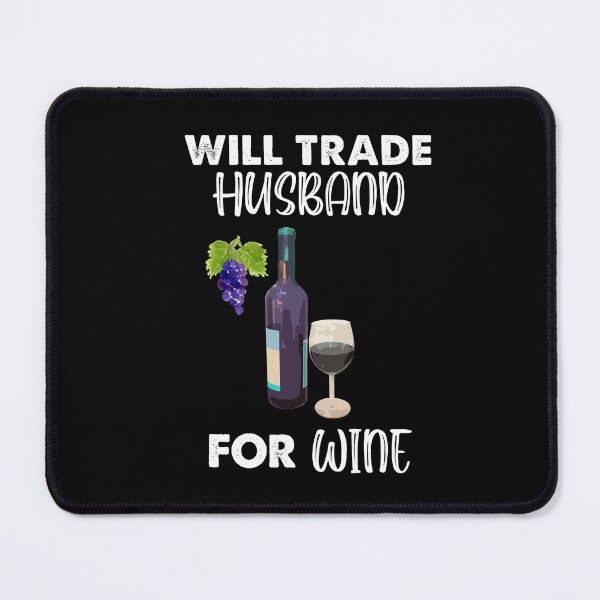 Item preview, Will Trade Husband For Wine, Wine Is My Juice designed and sold by SportyDogShop.