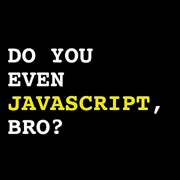 Artwork thumbnail, Do You Even JavaScript, Bro? - Web Development by Shirtlify
