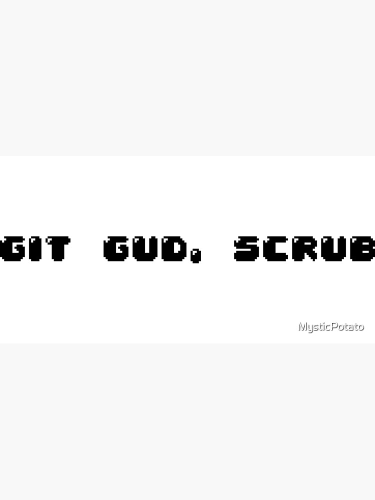 It's Time to Git Gud Scrub | Art Print