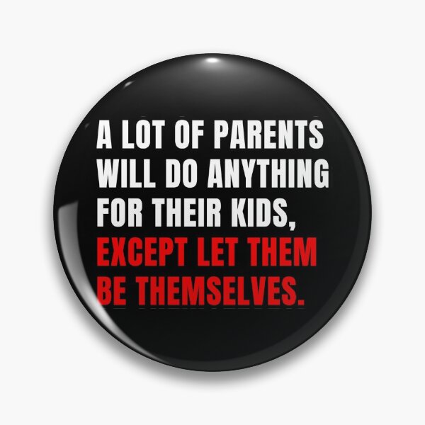 Item preview, A lot of parents will do anything for their kids, except let them be themselves. designed and sold by Ed-Designs-Art.