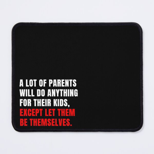 Item preview, A lot of parents will do anything for their kids, except let them be themselves. designed and sold by Ed-Designs-Art.