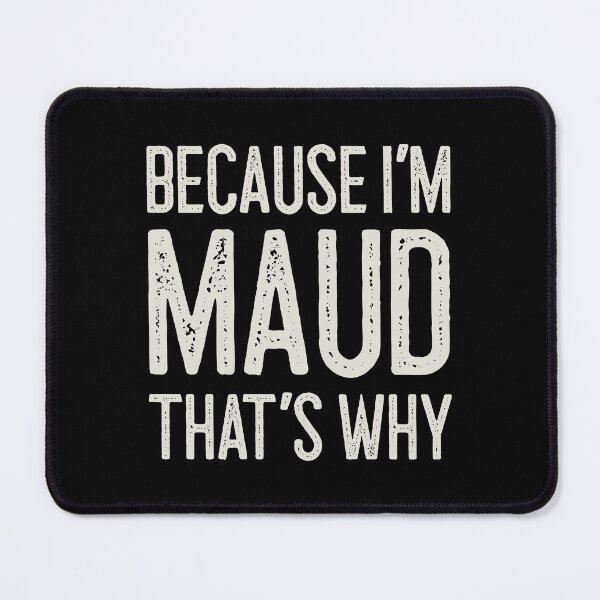 Item preview, Because I’m Maud That’s Why Funny Personalized Name designed and sold by MariosNydras.