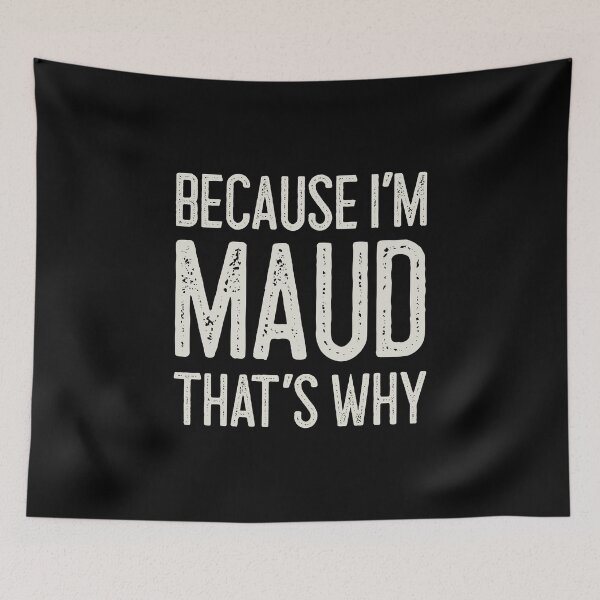 Item preview, Because I’m Maud That’s Why Funny Personalized Name designed and sold by MariosNydras.