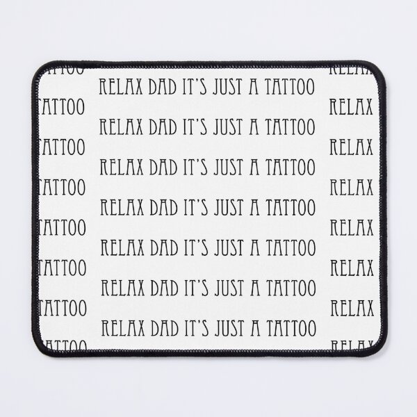 Item preview, Relax Dad it's just a tattoo designed and sold by Ed-Designs-Art.