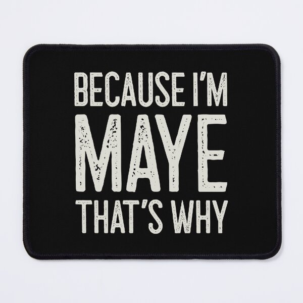 Item preview, Because I’m Maye That’s Why Funny Personalized Name designed and sold by MariosNydras.
