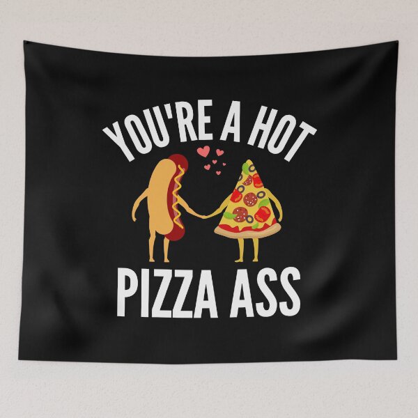 Item preview, Youre A Hot Pizza Of Ass - Naughty Sarcastic Funny Foodie Humor designed and sold by Vibbin4Life33.