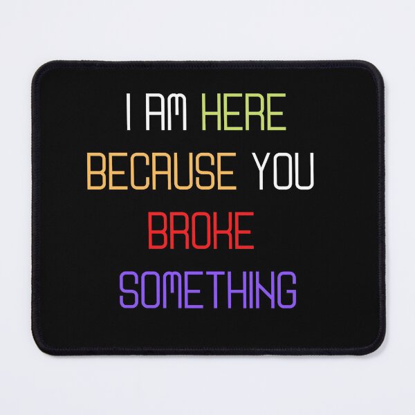 Item preview, I Am Here Because You Broke Something, Funny quote designed and sold by Abstract-Shop-0.