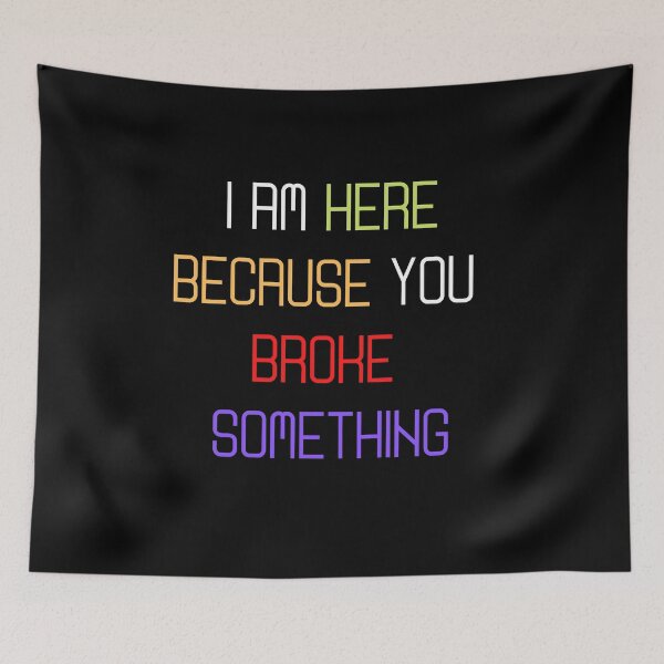 Item preview, I Am Here Because You Broke Something, Funny quote designed and sold by Abstract-Shop-0.