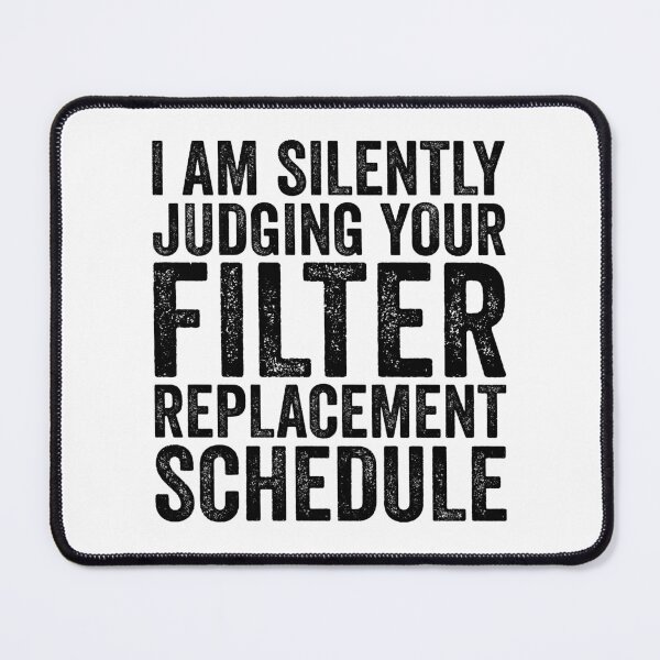 Item preview, Silently Judging Your Filter Replacement Schedule designed and sold by Eyes4.