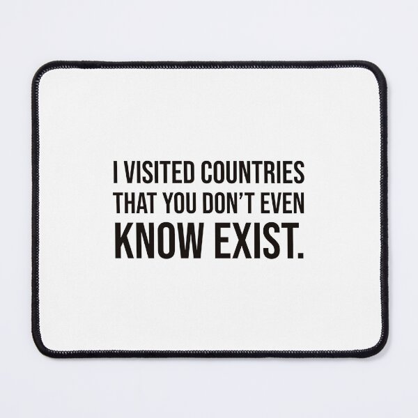 Item preview, I visited countries that you don't even know exist. designed and sold by mikeldabbah.