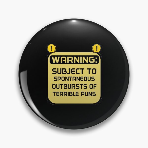 Item preview, WARNING: SUBJECT TO SPONTANEOUS OUTBURSTS OF TERRIBLE PUNS designed and sold by Beinfashion.