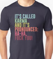 It's called Karma and it's pronounced: ha-ha, fuck you! Slim Fit T-Shirt