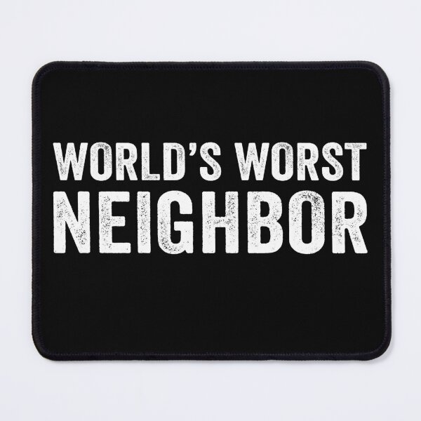Item preview, World's Worst Neighbor designed and sold by Eyes4.