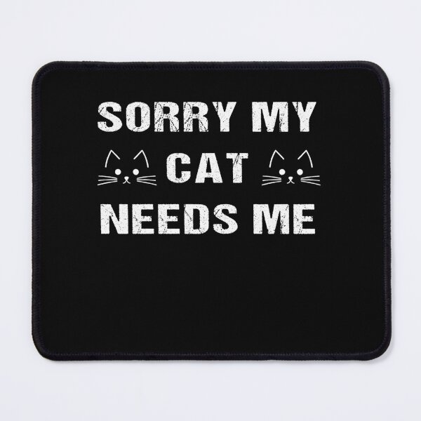 Item preview, Copy of Sorry My cat Needs Me  designed and sold by midodesign20.