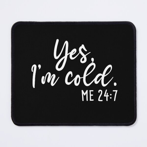 Item preview, Yes I'm Cold - Me 24:7 - Funny I Hate Winter designed and sold by Rabbitti.