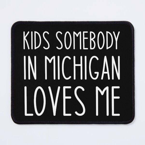 Item preview, Kids Somebody In Michigan Loves Me - Funny Joke Sarcastic Saying designed and sold by Aymanclothings.