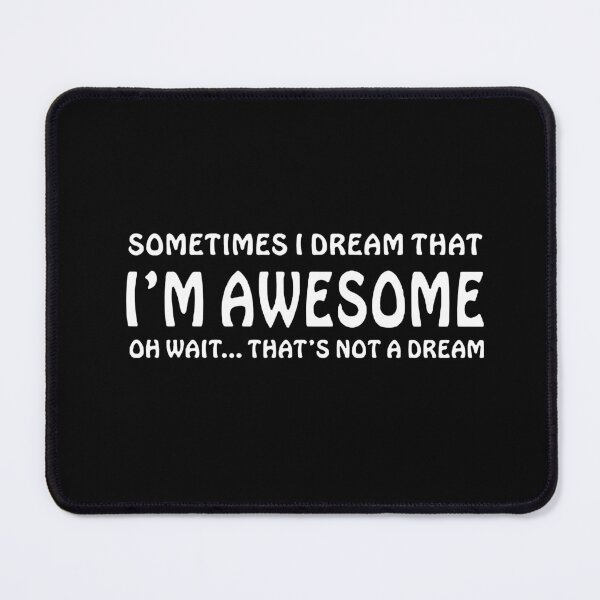 Item preview, sometimes i dream that i am awesome oh wait thats not a dream funny saying  Geeky Design is Awesome Funny Science Chemistry designed and sold by DesignByHeartUK.